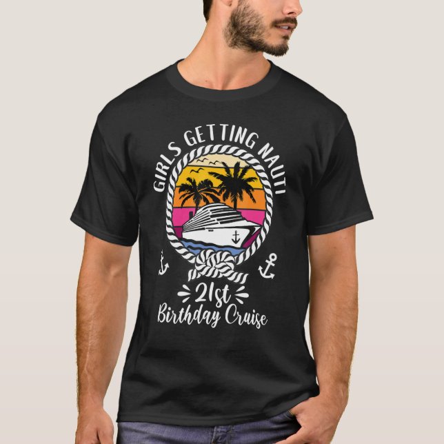 Girls Cruise Girls Getting Nauti 21st Birthday Cru T-Shirt (Front)