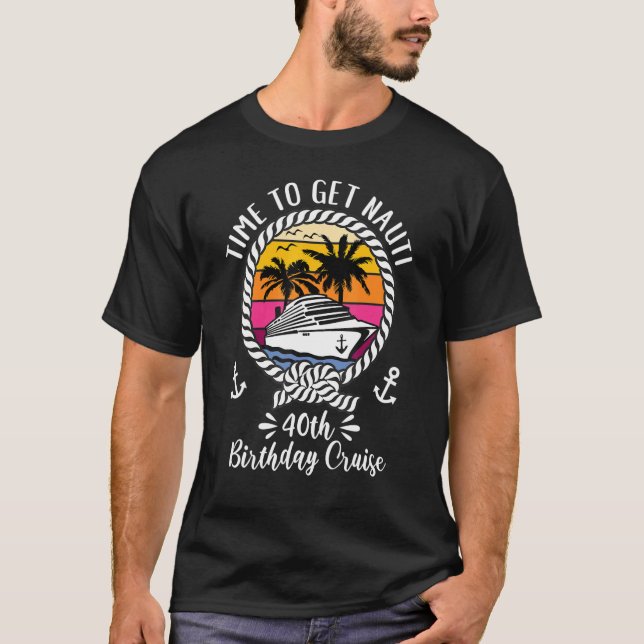   Girls Cruise Time To Get Nauti 40th Birthday Cru T-Shirt (Front)