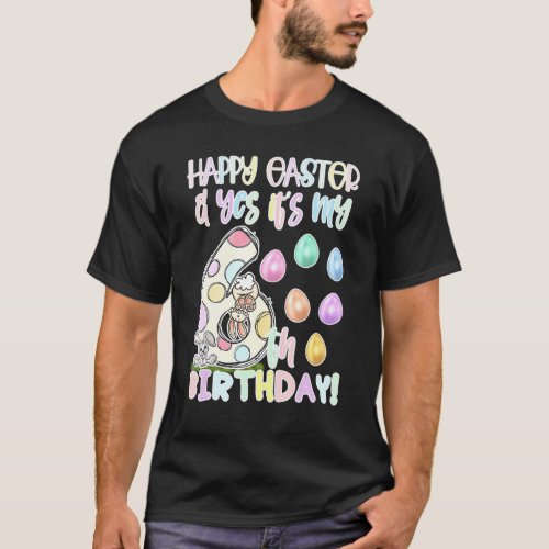 Girls Cute Happy Easter Yes Its My 6th Birthday 6 T_Shirt