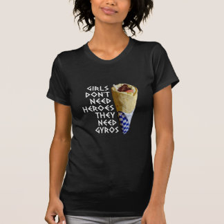 Girls Don't Need Heroes They Need Gyros T-Shirt