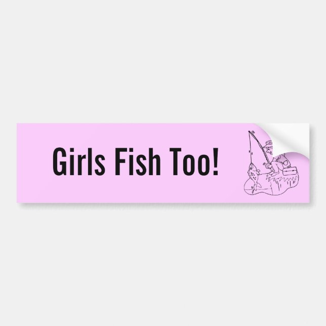 Girls Fish Too! Bumper Sticker (Front)