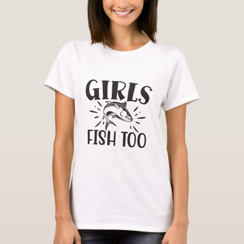 Girls Fish Too Fishing Tee