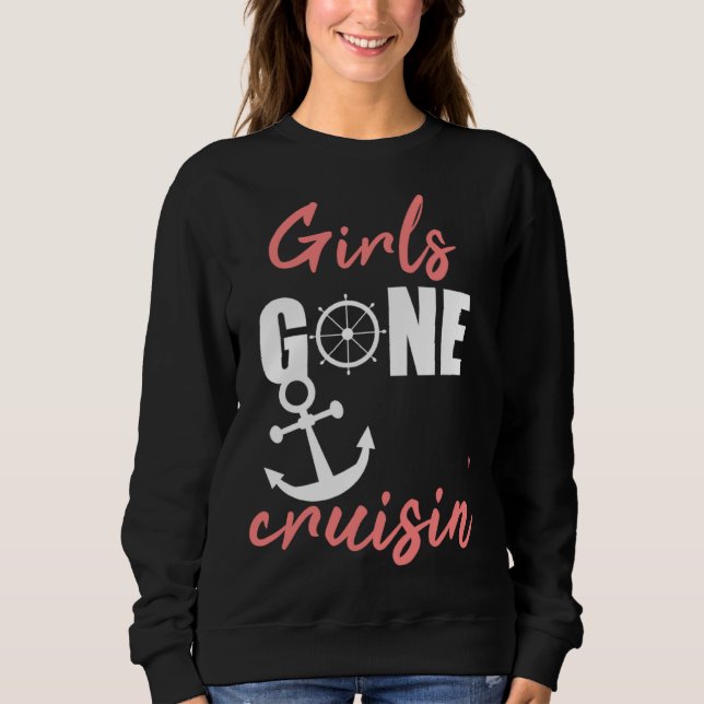 Girls gone cruisin' for vacation cruise sweatshirt (Front)