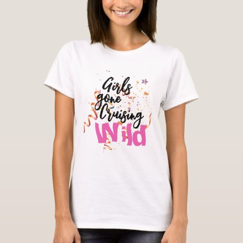 Girls Gone Cruising Wild T_Shirt