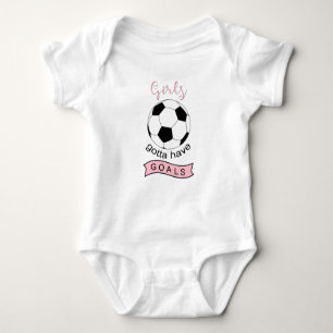 Girls gotta have goals soccer baby shirt bodysuit