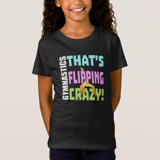 Girls Gymnastics - Flipping Crazy T-Shirt (Front)