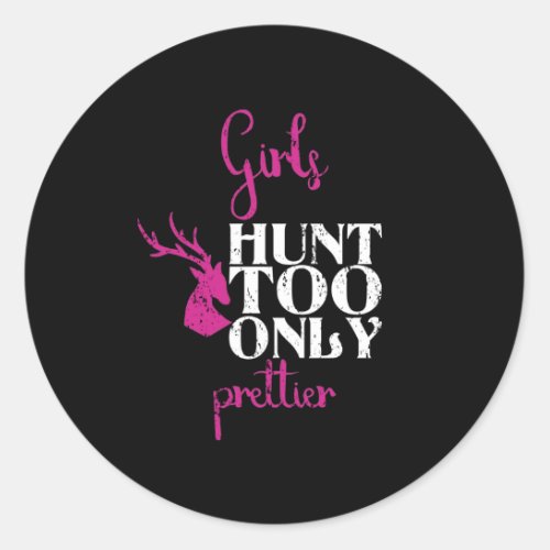 Girls Hunt Too Only Prettier Girl Hunting Gift Classic Round Sticker