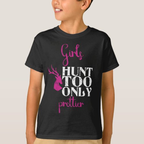 Girls Hunt Too Only Prettier Girl Hunting Gift T_Shirt