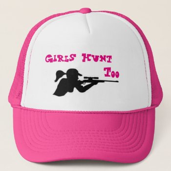 Girls Hunt Too Trucker Hat by KraftyKays at Zazzle