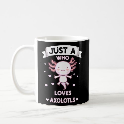 Girls Just A Girl Who Loves Axolotls And Cute Axol Coffee Mug