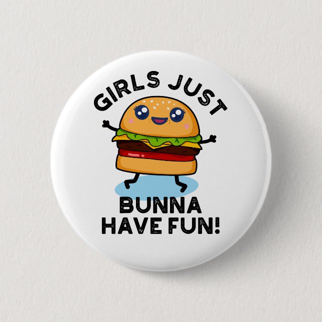 Girls Just Bunna Have Fun Funny Burger Pun Button (Front)