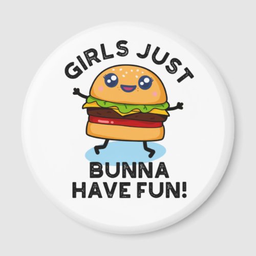 Girls Just Bunna Have Fun Funny Burger Pun Magnet