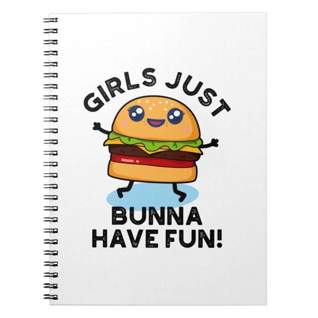Girls Just Bunna Have Fun Funny Burger Pun Notebook (Front)