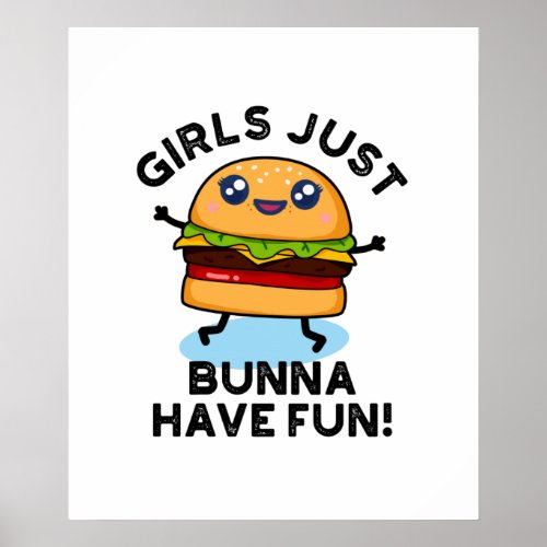 Girls Just Bunna Have Fun Funny Burger Pun Poster