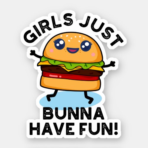 Girls Just Bunna Have Fun Funny Burger Pun Sticker