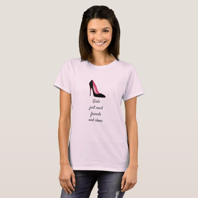 Girls Just Need Friends & Shoes, High Heels Tshirt (Front Full)