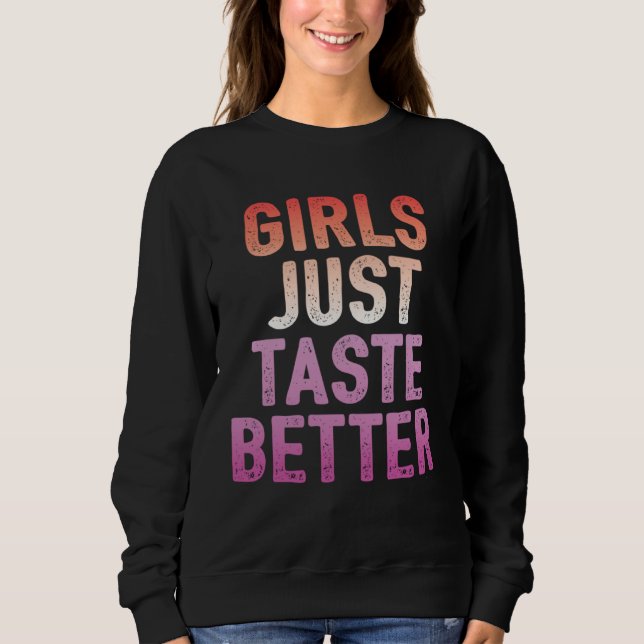 Girls Just Taste Better   Lesbian Pride Flag Color Sweatshirt (Front)