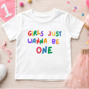 Girls Just Wanna Be One Colorful 1st Birthday Baby T-Shirt