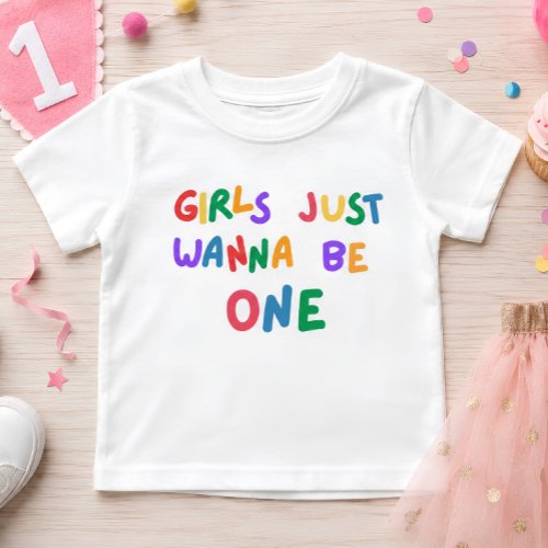 Girls Just Wanna Be One Colorful 1st Birthday Baby T-Shirt