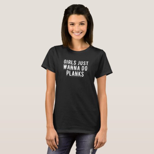 Girls Just Wanna Do Planks Workout Fitness Gym Tee