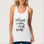 Girls Just Wanna Drink Wine Funny Tank Top<br><div class="desc">Express yourself with this fun design featuring trendy brushscript text "girls just wanna drink wine".</div>