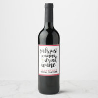 Girls Just Wanna Drink Wine Funny Wine Label