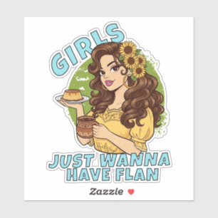 Girls Just Wanna Have Flan Funny Latina Dessert  Sticker