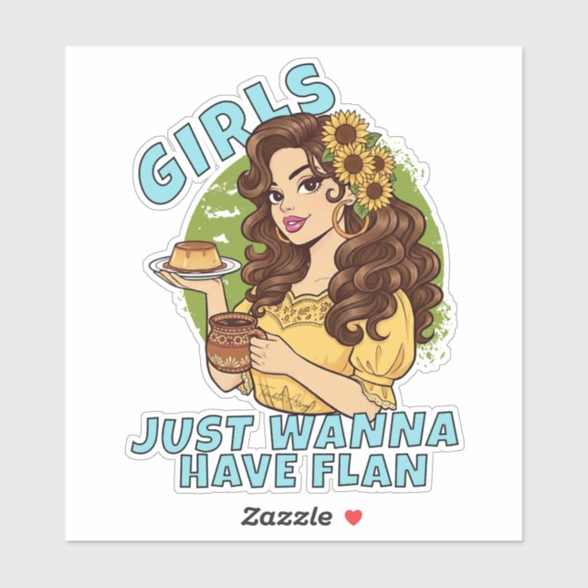 Girls Just Wanna Have Flan Funny Latina Dessert  Sticker (Sheet)