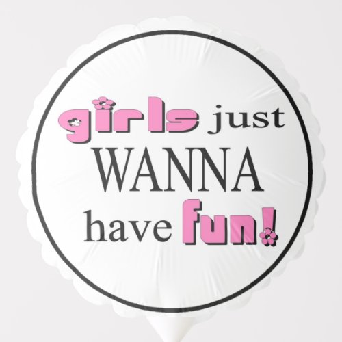 Girls Just Wanna Have Fun Balloon