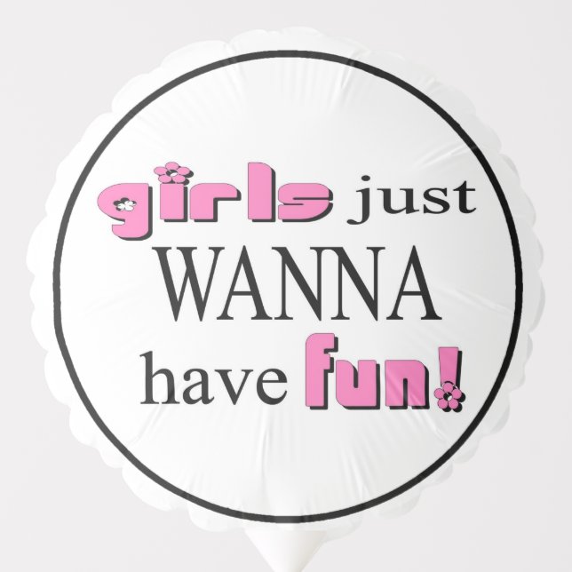 Girls Just Wanna Have Fun! Balloon (Front)