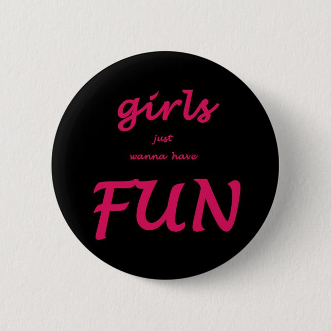 girls just wanna have fun button (Front)