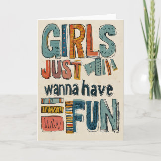Girls just wanna have fun card