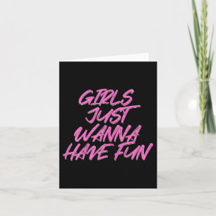 Girls Just Wanna Have Fun Card