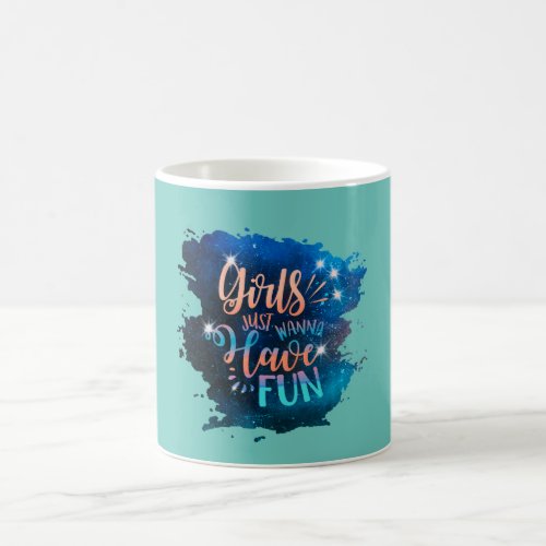 Girls just wanna have fun coffee mug