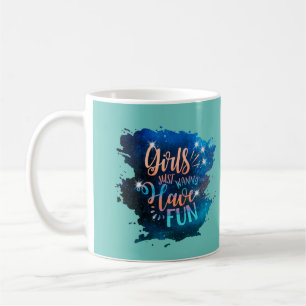Girls just wanna have fun coffee mug