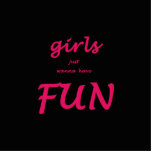 girls just wanna have fun cutout<br><div class="desc">girls just wanna have fun</div>