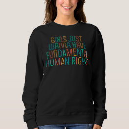 Girls Just Wanna Have Fun Damental Human Rights 2 Sweatshirt