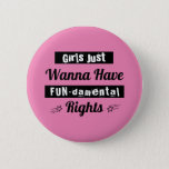 Girls Just Wanna Have Fun-damental Rights | Badge Button
