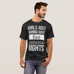 girls just wanna have fun damental rights offensiv T-Shirt