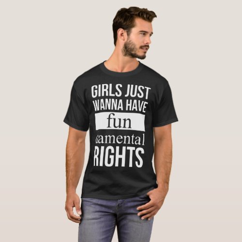 girls just wanna have fun damental rights offensiv T_Shirt