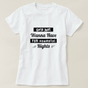 Girls Just Wanna Have Fun-damental Rights Tshirt