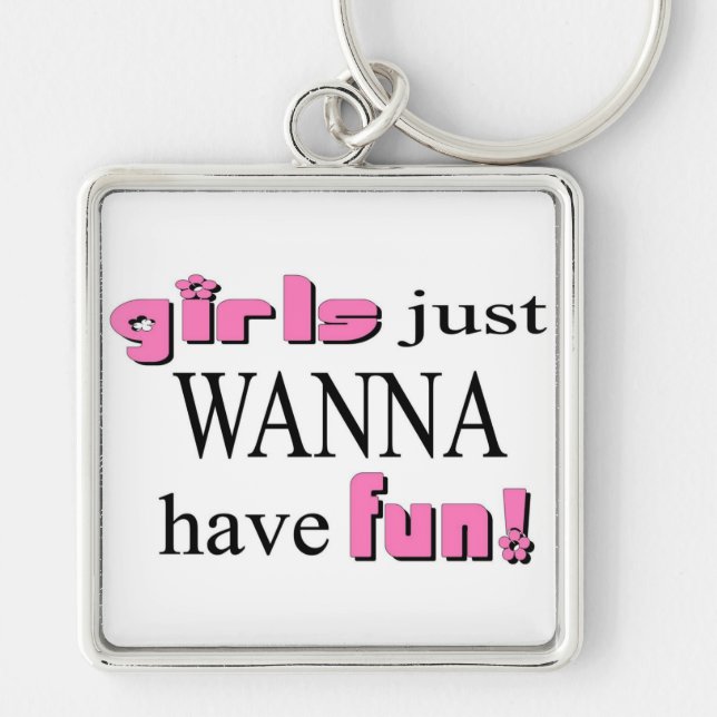 Girls Just Wanna Have Fun! Keychain (Front)