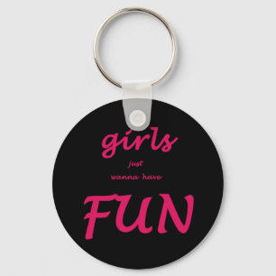 girls just wanna have fun keychain