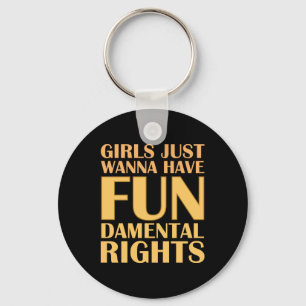Girls Just Wanna Have Fun Keychain