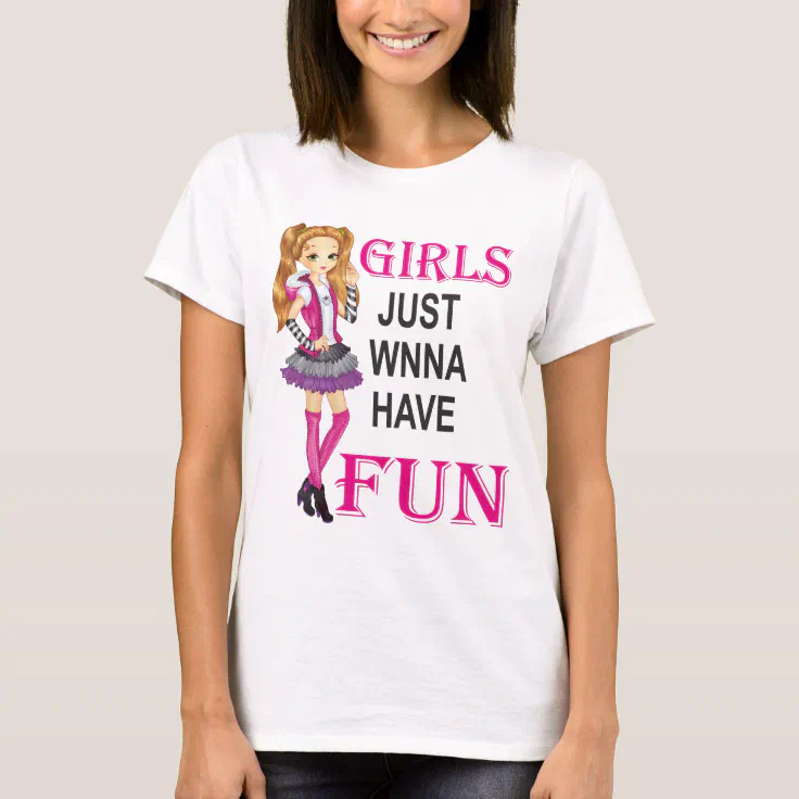 Girls Just Wanna Have Fun T-Shirt for Women - SaffronTees