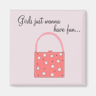 Girls just wanna have fun ... magnet