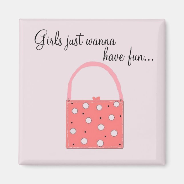 Girls just wanna have fun ... magnet (Front)
