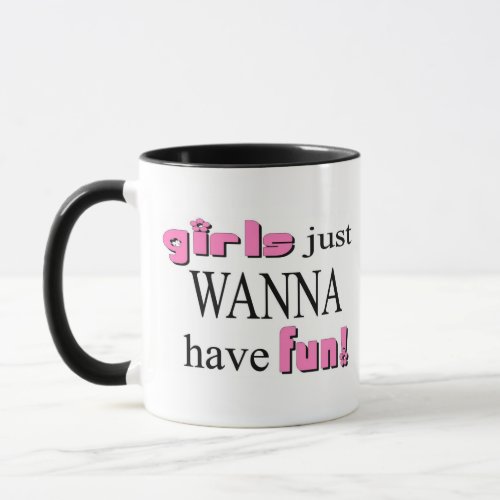 Girls Just Wanna Have Fun Mug