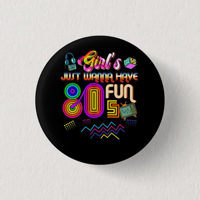 Girls Just Wanna Have Fun Nostalgia 1980s Throwbac Button (Front)