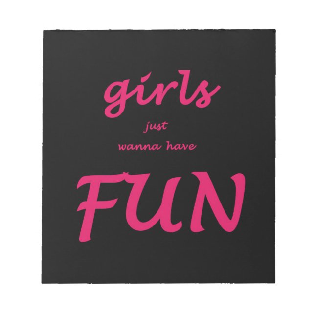 girls just wanna have fun notepad (Front)